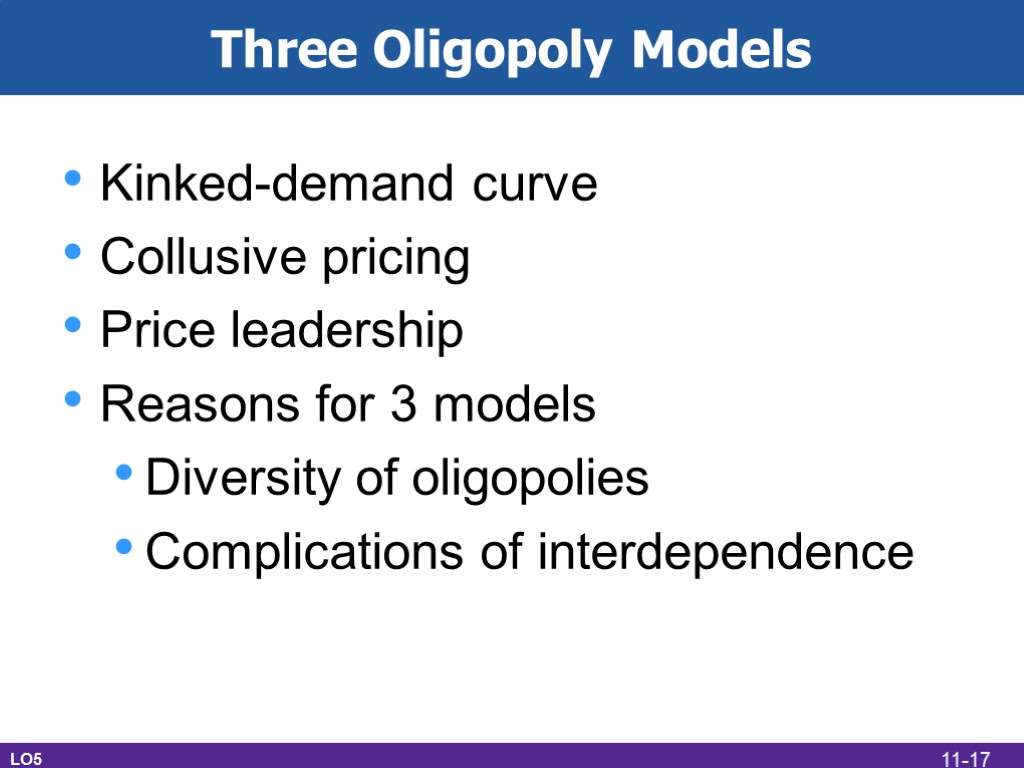 Three Oligopoly Models Kinked-demand curve Collusive pricing Price leadership Reasons for 3 models Diversity